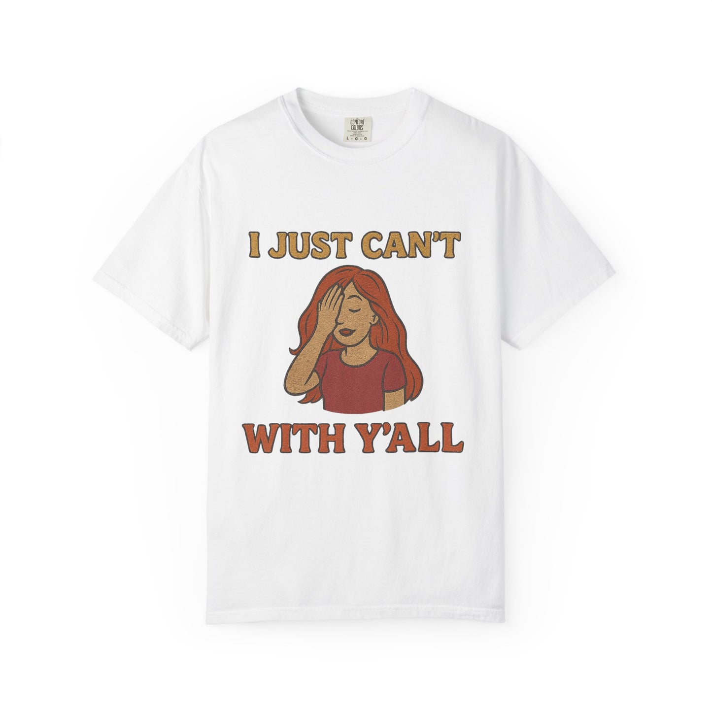 T-shirt - I just can't with y'all