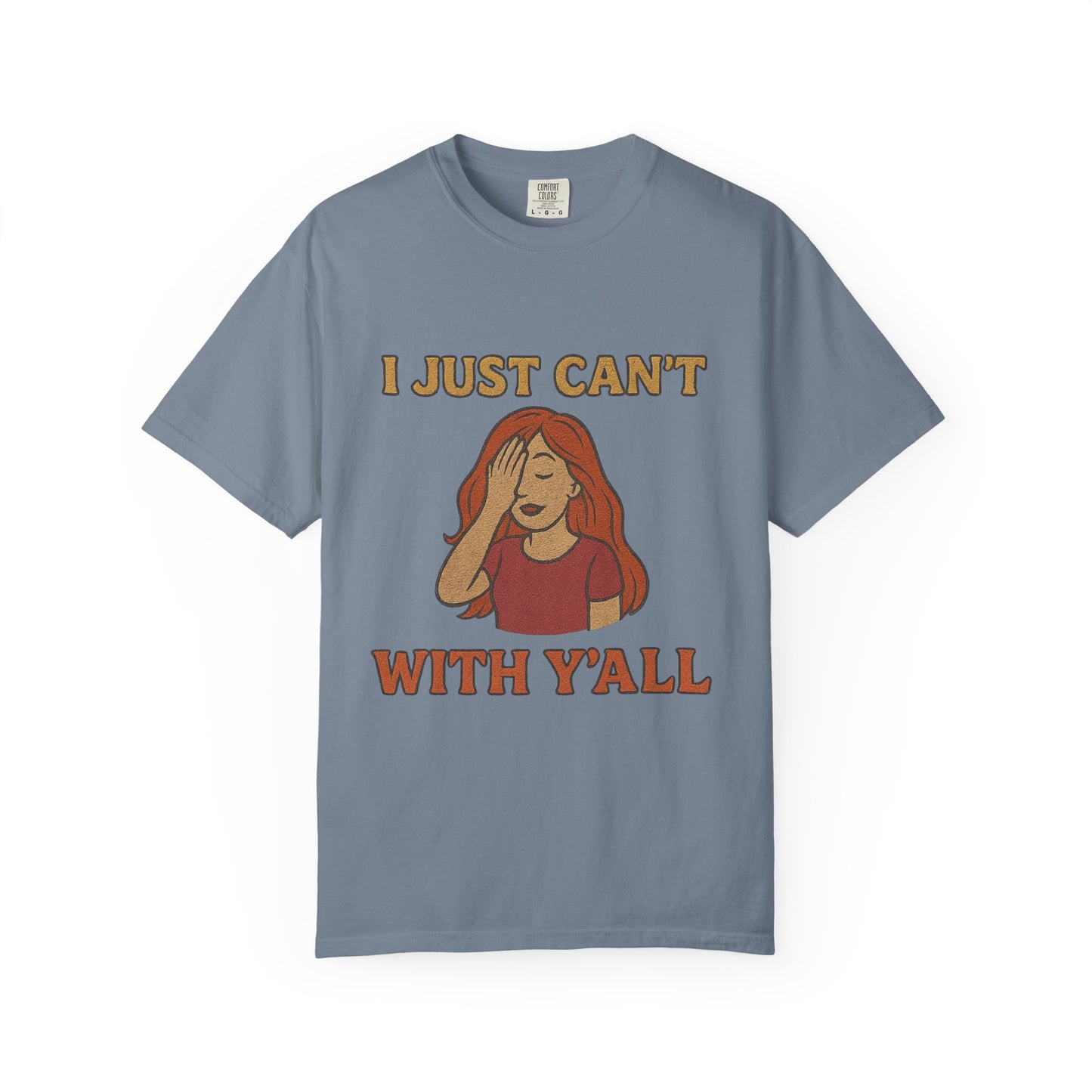 T-shirt - I just can't with y'all