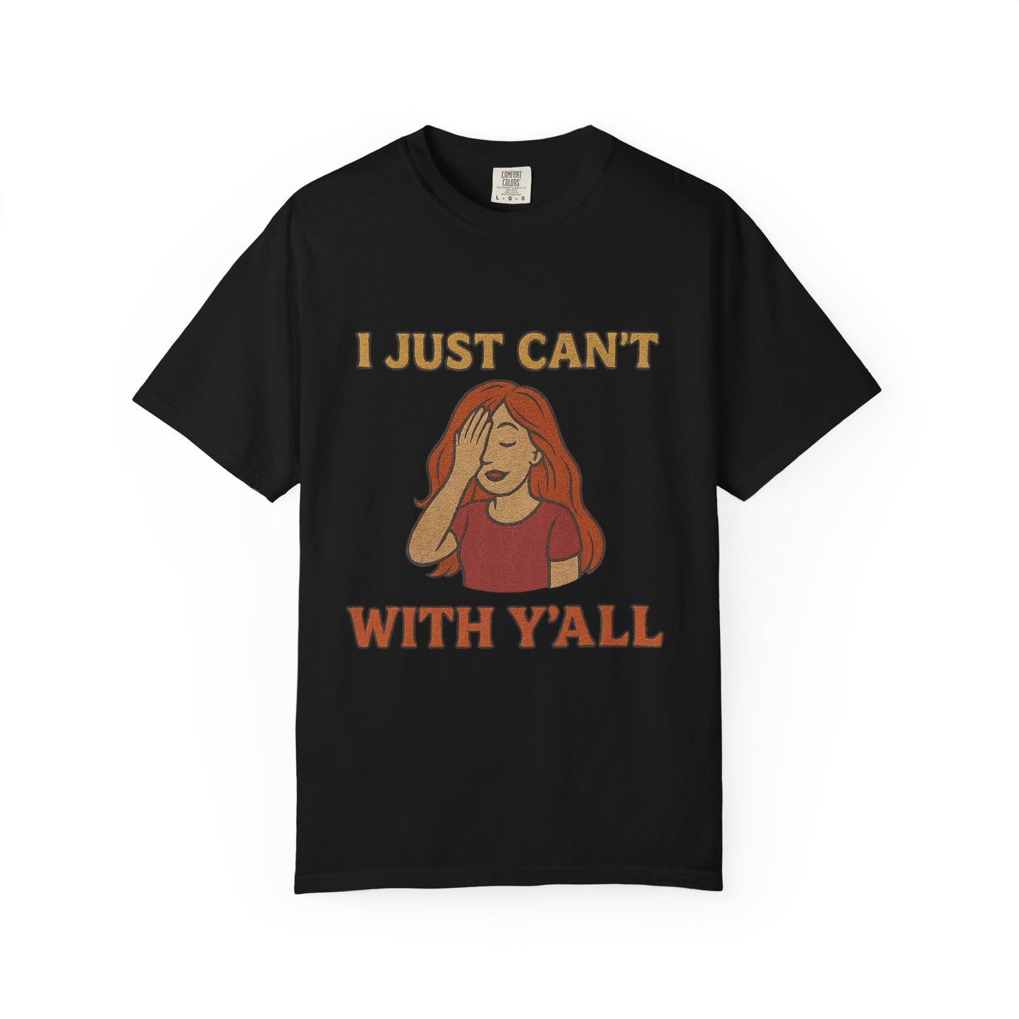 T-shirt - I just can't with y'all