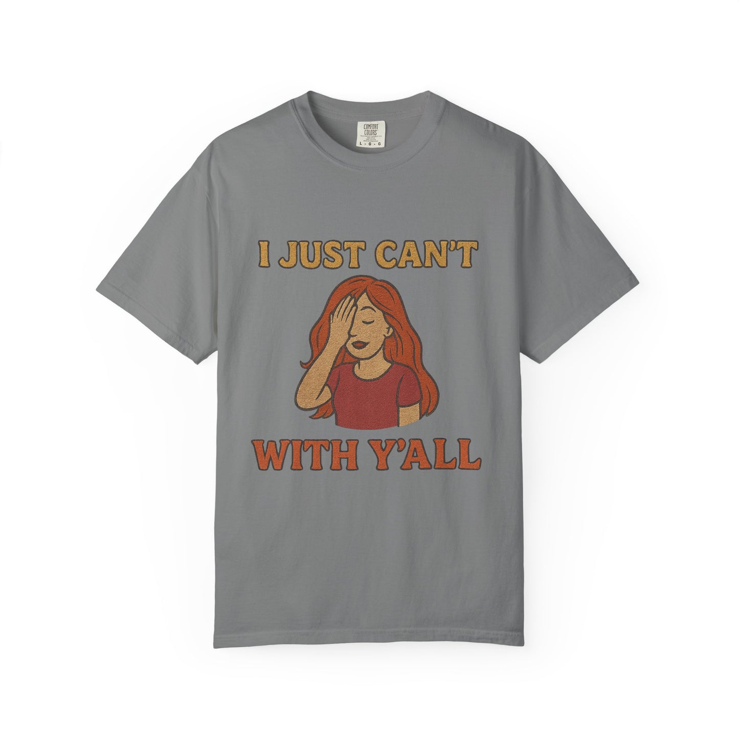 T-shirt - I just can't with y'all